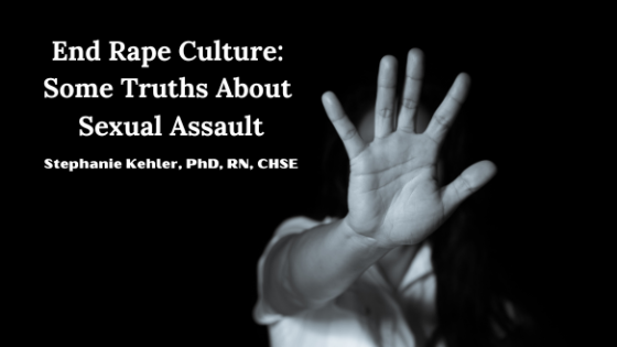 End Rape Culture:  Some Truths About  Sexual Assault