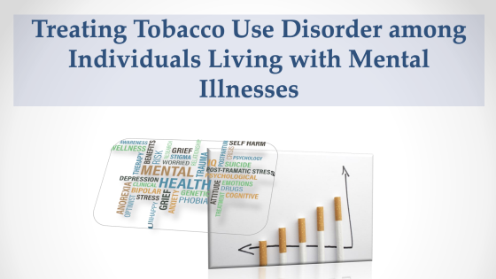 Treating Tobacco Use Disorder among  Individuals Living with Mental Illnesses