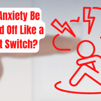can anxiety be turned off like a light switch